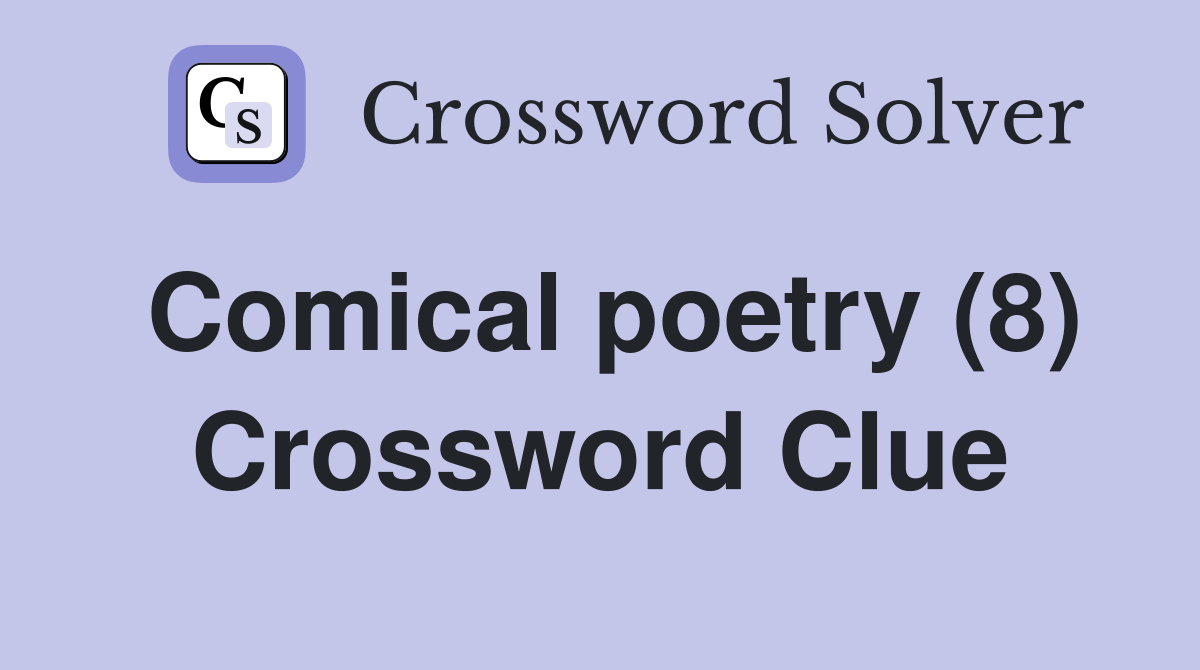 Comical poetry (8) Crossword Clue Answers Crossword Solver
